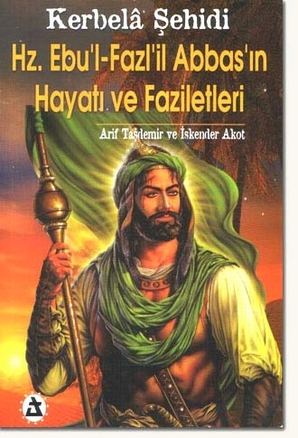 Kerbela Şehidi Hz. Ebû'l-Fazl'il Abbas'ın Hayatı ve Faziletleri kapak görseli